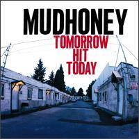 Mudhoney : Tomorrow Hit Today